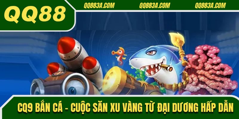 CQ9 bắn cá